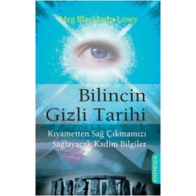 BILINCIN GIZLI TARIHI KIYAMETTEN SAĞ ÇIKMAMIZI SAĞLAYACAK KADIM BILGILER - MEG BLACKBURN LOSEY