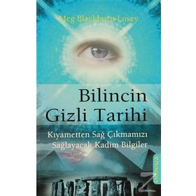 BILINCIN GIZLI TARIHI KIYAMETTEN SAĞ ÇIKMAMIZI SAĞLAYACAK KADIM BILGILER - MEG BLACKBURN LOSEY