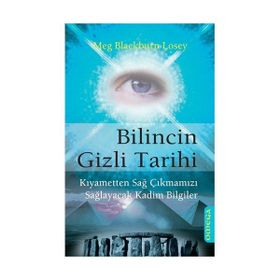 BILINCIN GIZLI TARIHI KIYAMETTEN SAĞ ÇIKMAMIZI SAĞLAYACAK KADIM BILGILER - MEG BLACKBURN LOSEY