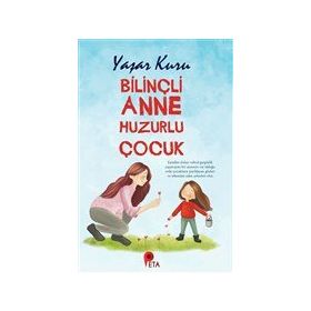 Bilinçli Anne Huzurlu Çocuk-Peta Kitap