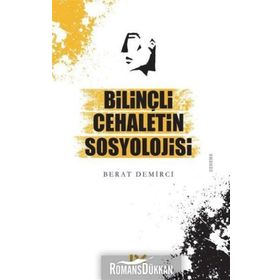 Bilinçli Cehaletin Sosyolojisi - Berat Demirci