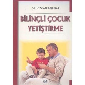 BİLİNÇLİ ÇOCUK YETİŞTİRME - ÖZCAN GÖKNAR