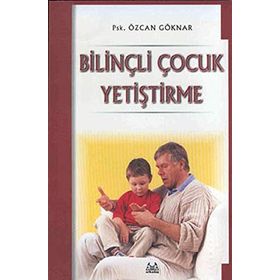 BİLİNÇLİ ÇOCUK YETİŞTİRME - ÖZCAN GÖKNAR