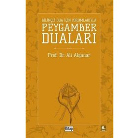 BİLİNÇLİ DUA İÇİN YORUMLARIYLA PEYGAMBER DUALARI - ALI AKPINAR