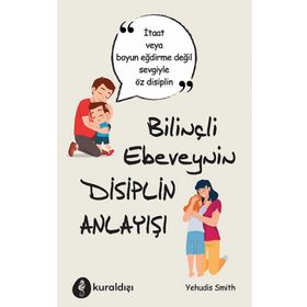 Bilinçli Ebeveynin Disiplin Anlayışı - Yehudis Smith