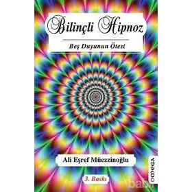 BİLİNÇLİ HIPNOZ BEŞ DUYUNUN ÖTESİ - ALI EŞREF MÜEZZİNOĞLU