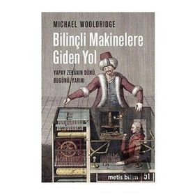 Bilinçli Makinelere Giden Yol - Michael Wooldridge