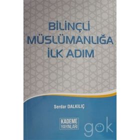 Bilinçli Müslümanlığa İlk Adım - Serdar Dalkılıç