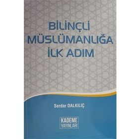 Bilinçli Müslümanlığa İlk Adım - Serdar Dalkılıç
