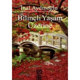 BILINÇLI YAŞAM ÜZERINE - İNAL AYDINOĞLU