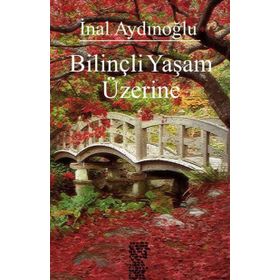 BILINÇLI YAŞAM ÜZERINE - İNAL AYDINOĞLU