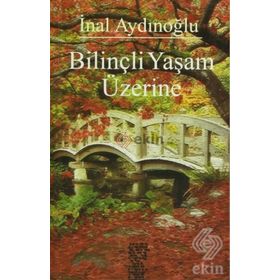 BILINÇLI YAŞAM ÜZERINE - İNAL AYDINOĞLU