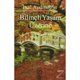 BILINÇLI YAŞAM ÜZERINE - İNAL AYDINOĞLU