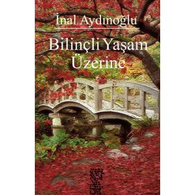 BILINÇLI YAŞAM ÜZERINE - İNAL AYDINOĞLU