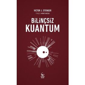 Bilinçsiz Kuantum - Victor J. Stenger