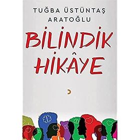 Bilindik Hikaye - Tuğba Üstüntaş Aratoğlu