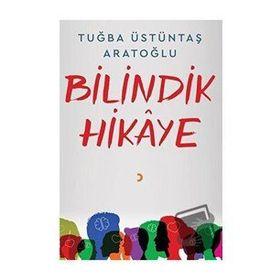 Bilindik Hikaye - Tuğba Üstüntaş Aratoğlu