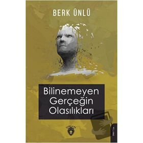 Bilinemeyen Gerçeğin Olasılıkları - Berk Ünlü