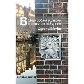 Bilinen Coğrafyalardan Bilinmeyen Hikayeler - Öğrendiklerim - Hakan Özerol