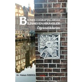Bilinen Coğrafyalardan Bilinmeyen Hikayeler - Öğrendiklerim - Hakan Özerol