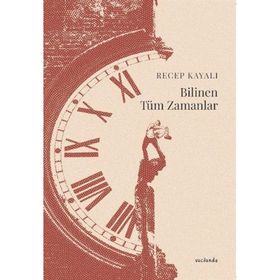 Bilinen Tüm Zamanlar - Recep Kayalı