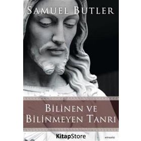 Bilinen ve Bilinmeyen Tanrı - Samuel Butler