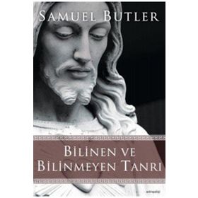 Bilinen ve Bilinmeyen Tanrı - Samuel Butler