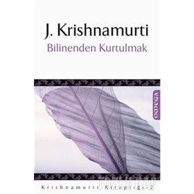 BILINENDEN KURTULMAK - J. KRISHIAMURTI