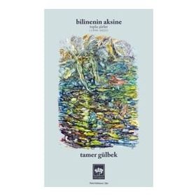 Bilinenin Aksine Toplu Şiirler 1998-2023 - Tamer Gülbek