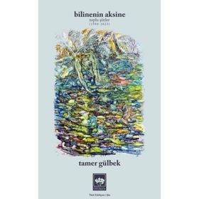Bilinenin Aksine Toplu Şiirler 1998-2023 - Tamer Gülbek