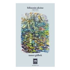 Bilinenin Aksine Toplu Şiirler 1998-2023 - Tamer Gülbek