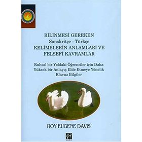 Bilinmesi Gereken Sanskritçe-Türkçe Kelimelerin Anlamları ve Felsefi Kavramlar / Roy Eugene Davis