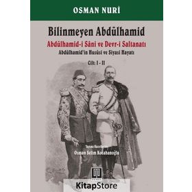 Bilinmeyen Abdülhamid - Abdülhamid’in Hususi ve Siyasi Hayatı Cilt: 1-2 - Osman Nuri