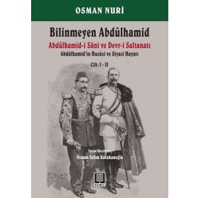 Bilinmeyen Abdülhamid - Abdülhamid’in Hususi ve Siyasi Hayatı Cilt: 1-2 - Osman Nuri