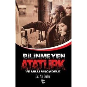 Bilinmeyen Atatürk Ve Milli Mücadele - Ali Güler