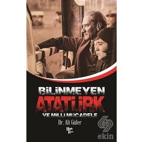 Bilinmeyen Atatürk Ve Milli Mücadele - Ali Güler