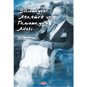 BILINMEYEN ATATÜRK VE TANINMAYAN AILESI - GENEL
