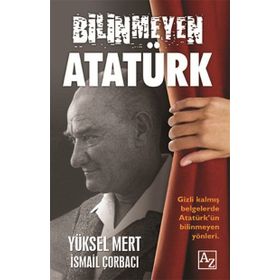 Bilinmeyen Atatürk - Yüksel Mert İsmail Çorbacı