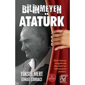 Bilinmeyen Atatürk - Yüksel Mert İsmail Çorbacı