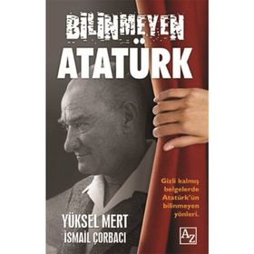 Bilinmeyen Atatürk - Yüksel Mert İsmail Çorbacı