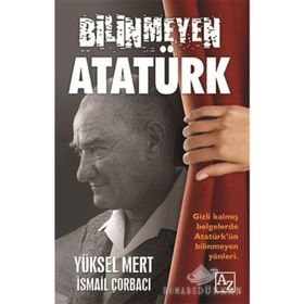 Bilinmeyen Atatürk - Yüksel Mert İsmail Çorbacı