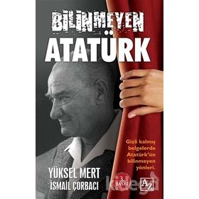 Bilinmeyen Atatürk - Yüksel Mert İsmail Çorbacı