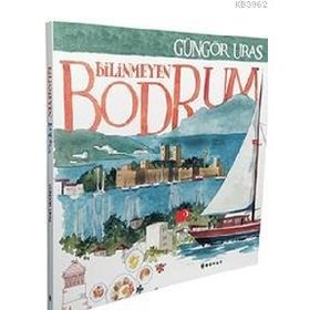 Bilinmeyen Bodrum - Güngör Uras