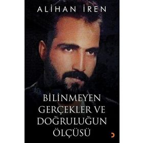 Bilinmeyen Gerçekler ve Doğruluğun Ölçüsü - Alihan İren