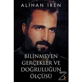 Bilinmeyen Gerçekler ve Doğruluğun Ölçüsü - Alihan İren