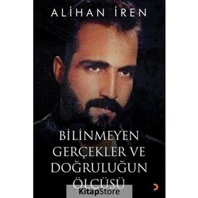 Bilinmeyen Gerçekler ve Doğruluğun Ölçüsü - Alihan İren