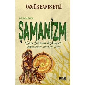 Bilinmeyen Şamanizm - Özgür Barış Etli