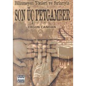 BILINMEYEN YÖNLER VE SIRLARIYLA SON ÜÇ PEYGAMBER - ERGUN CANDAN