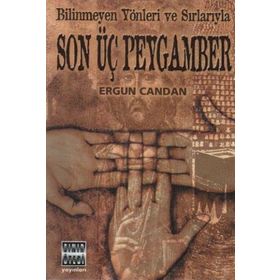 BILINMEYEN YÖNLER VE SIRLARIYLA SON ÜÇ PEYGAMBER - ERGUN CANDAN