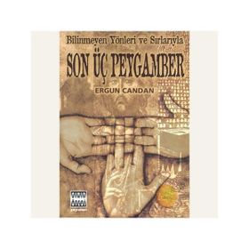 BILINMEYEN YÖNLER VE SIRLARIYLA SON ÜÇ PEYGAMBER - ERGUN CANDAN